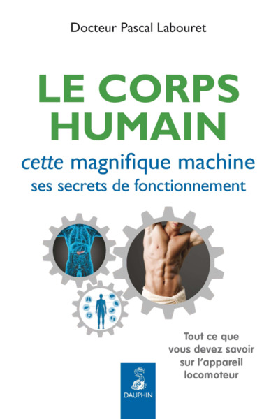 CORPS HUMAIN, CETTE MAGNIFIQUE MACHINE