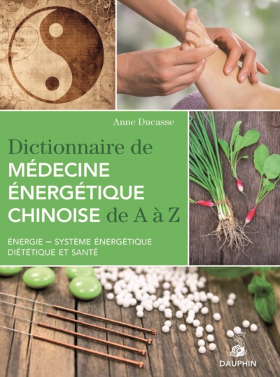 DICTIONNAIRE DE MEDECINE ENERGETIQUE CHINOISE DE A A Z