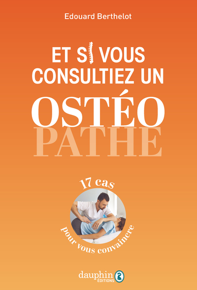 ET SI VOUS CONSULTIEZ UN OSTEOPATHE - 17 CAS POUR VOUS CONVAINCRE