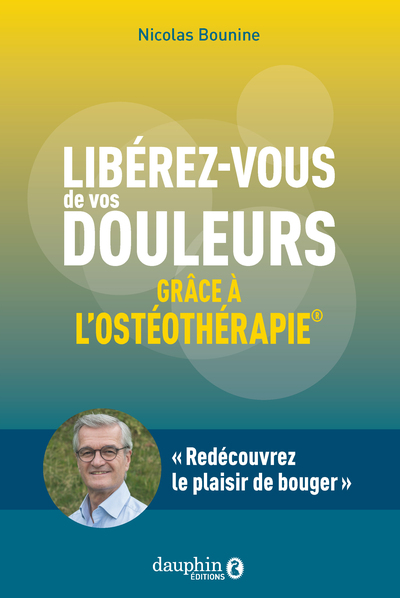 LIBEREZ VOUS DE VOS DOULEURS - GRACE A L´OSTEOTHERAPIE