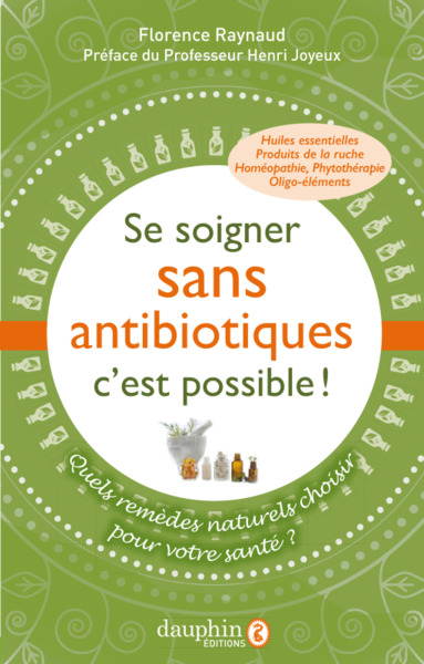 SE SOIGNER SANS ANTIBIOTIQUES C´EST POSSIBLE ! - QUELS REMEDES NATURELS CHOISIR POUR VOTRE SANTE ?