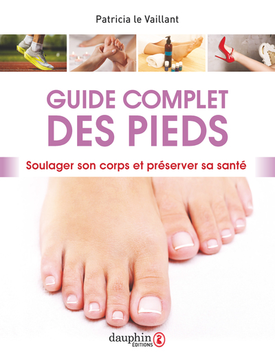 GUIDE COMPLET DES PIEDS - SOULAGER SON CORPS ET PRESERVER SA SANTE