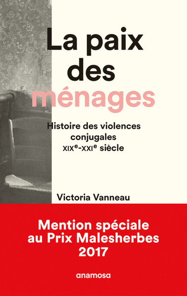 PAIX DES MENAGES. HISTOIRE DES VIOLENCES CONJUGALES, XIXE-XXIE SIECLES (LA)