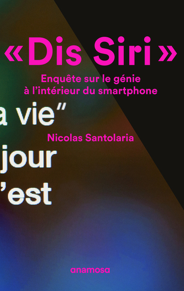 DIS SIRI. ENQUETE SUR LE GENIE A L´INTERIEUR DU SMARTPHONE