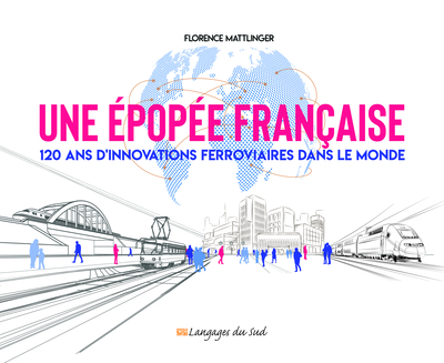 EPOPEE FRANCAISE - 120 ANS D´INNOVATIONS FERROVIAIRES DANS LE MONDE