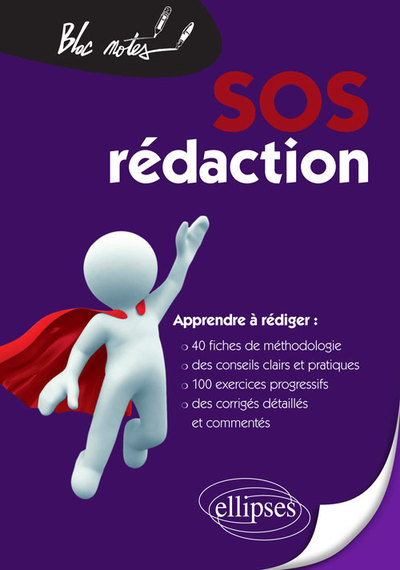 SOS REDACTION APPRENDRE A REDIGER 40 FICHES DE METHODOLOGIE 100 EXERCICES PROGRESSIFS 2EME EDITION