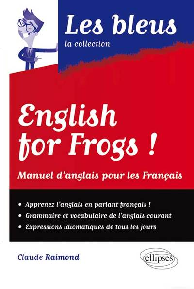 ENGLISH FOR FROGS ! MANUEL D´ANGLAIS POUR LES FRANCAIS