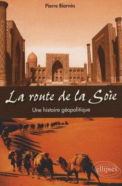 ROUTE DE LA SOIE UNE HISTOIRE DE GEOPOLITIQUE