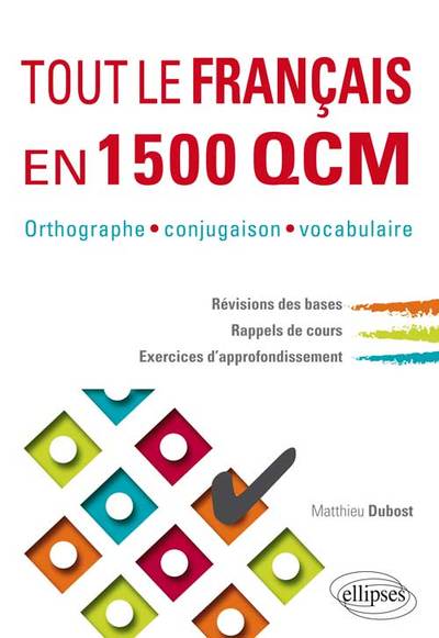 TOUT LE FRANCAIS EN 1500 QCM ORTHOGRAPHE CONJUGAISON VOCABULAIRE REVISIONS DES BASES RAPPELS COURS