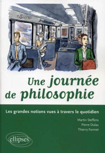 JOURNEE DE PHILOSOPHIE LES GRANDES NOTIONS VUES & TRAVERS LE QUOTIDIEN
