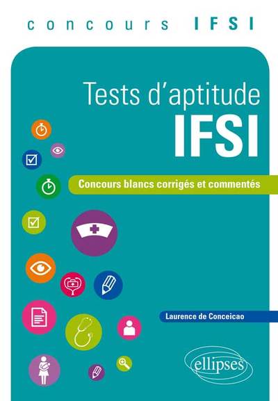 TESTS D´APTITUDE IFSI CONCOURS BLANCS CORRIGES ET COMMENTES