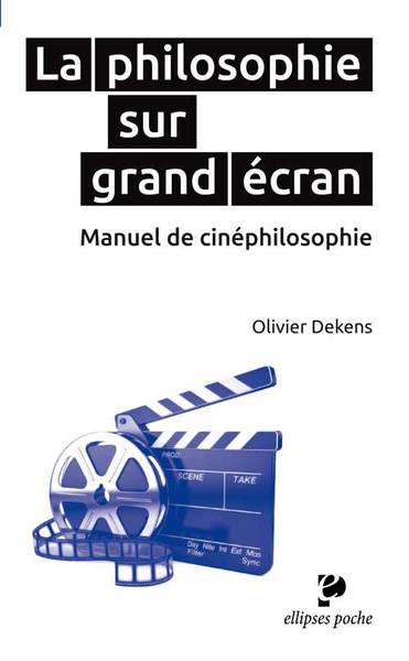 PHILOSOPHIE SUR GRAND ECRAN MANUEL DE CINEPHILOSOPHIE POCHE