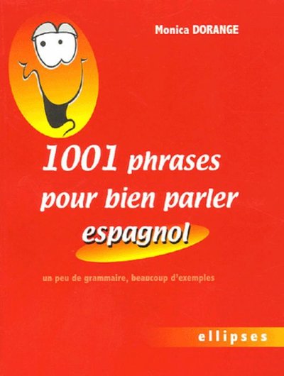 1001 PHRASES POUR BIEN PARLER ESPAGNOL UN PEU DE GRAMMAIRE, BEAUCOUP D´EXEMPLES