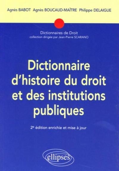 DICTIONNAIRE D´HISTOIRE DU DROIT ET DES INSTITUTIONS PUBLIQUES. 2E EDITION