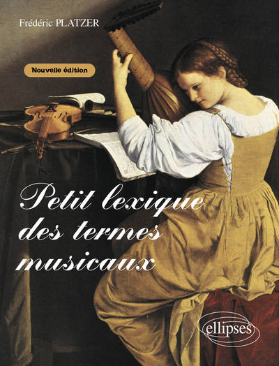 PETIT LEXIQUE DES TERMES MUSICAUX NOUVELLE EDITION