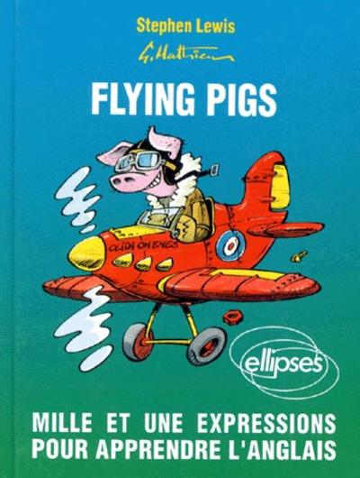 FLYING PIGS MILLE ET UNE EXPRESSIONS POUR APPRENDRE L´ANGLAIS