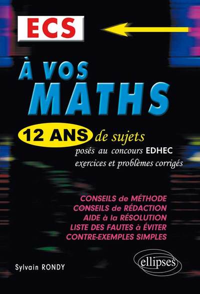 A VOS MATHS 12 ANS DE SUJETS CORRIGES POSES AU CONCOURS EDHEC 2002 A 2013 ECS