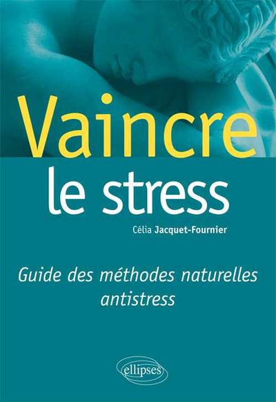 VAINCRE LE STRESS GUIDE DES METHODES NATURELLES ANTISTRESS