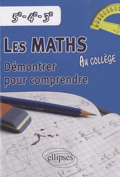 MATHS AU COLLEGE DEMONTRER POUR COMPRENDRE 5E 4E 3E