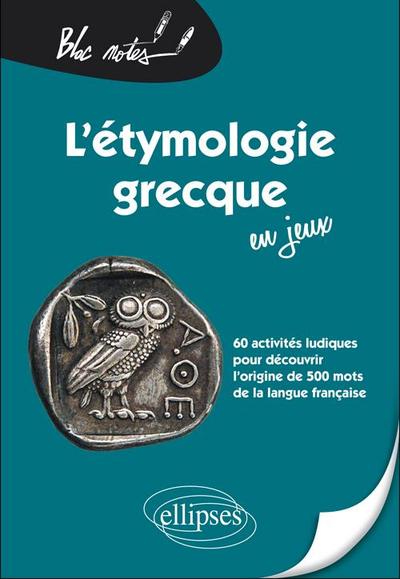 L´ETYMOLOGIE GRECQUE EN JEUX 60 ACTIVITES LUDIQUES POUR DECOUVRIR L´ORIGINE
