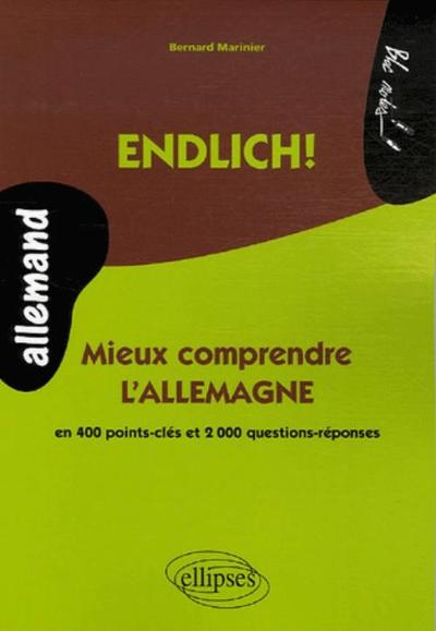 ENDLICH! MIEUX COMPRENDRE L´ALLEMAGNE EN 400 POINTS-CLES ET 2000 QUESTIONS-REPONSES