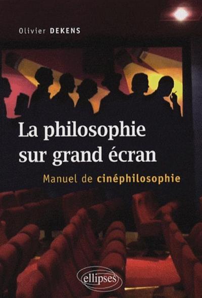 PHILISOPHIE SUR GRAND ECRAN MANUEL DE CINEPHILOSOPHIE