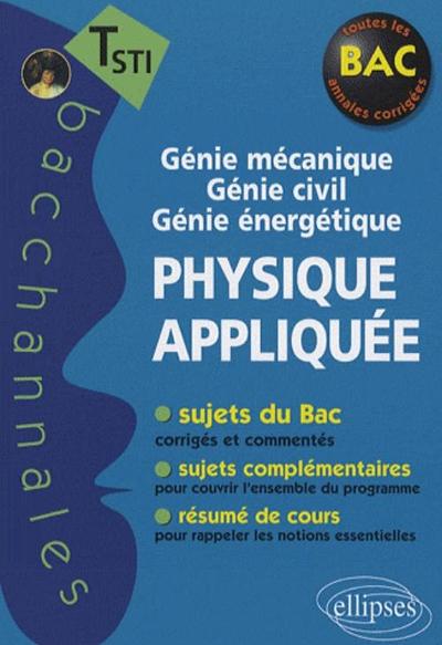 PHYSIQUE APPLIQUEE TERMINALE STI GENIE MECANIQUE GENIE ENERGETIQUE GENIE CIVIL NOUVELLE EDITION