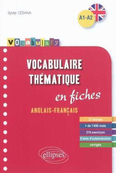VOCABULARY VOCABULAIRE THEMATIQUE EN FICHES ANGLAIS-FRANCAIS A1-A2 27 THEMES +DE 1600 MOTS