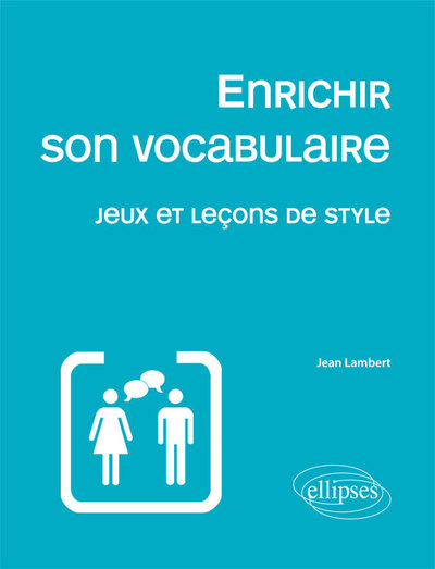 ENRICHIR SON VOCABULAIRE JEUX & LECONS DE STYLE 2EME EDITION