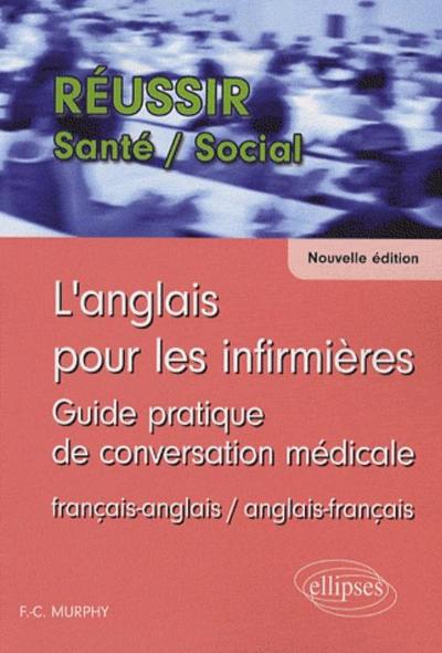 ANGLAIS POUR LES INFIRMIERES GUIDE PRATIQUE DE CONVERSATION MEDICALE NOUVELLE EDITION