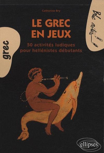 GREC EN JEUX 50 ACTIVITES LUDIQUES POUR HELLENISTES DEBUTANTS