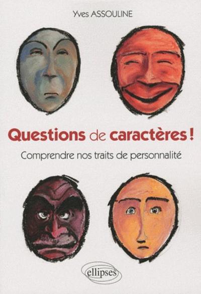 QUESTIONS DE CARACTERES ! COMPRENDRE NOS TRAITS DE PERSONNALITE