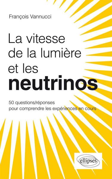 VITESSE DE LA LUMIERE ET LES NEUTRINOS 50 QUESTIONS/REPONSES POUR COMPRE