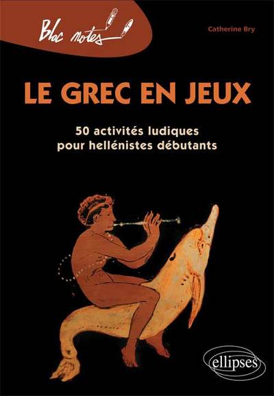 GREC EN JEUX 50 ACTIVITES LUDIQUES POUR HELLENISTES DEBUTANTS NOUVELLE EDITION
