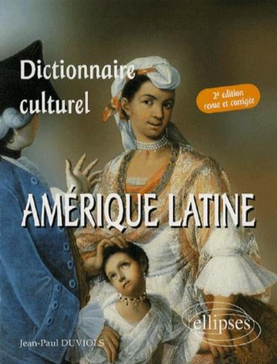 DICTIONNAIRE CULTUREL AMERIQUE LATINE - 2E EDITION REVUE ET CORRIGEE