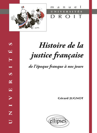 HISTOIRE DE LA JUSTICE FRANCAISE. DE L´EPOQUE FRANQUE A NOS JOURS