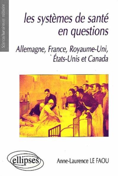 SYSTEMES DE SANTE EN QUESTIONS ALLEMAGNE FRANCE ROYAUME-UNI ETATS-UNIS & CANADA