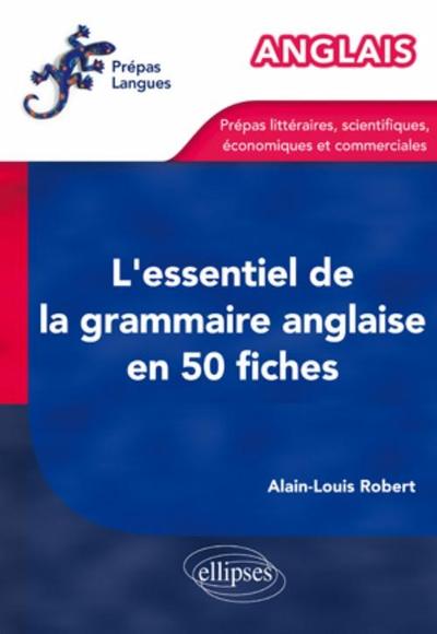 L´ESSENTIEL DE LA GRAMMAIRE ANGLAISE EN 50 FICHES PREPAS LITTERAIRES SCIENTIFIQUES ECONOMIQUES