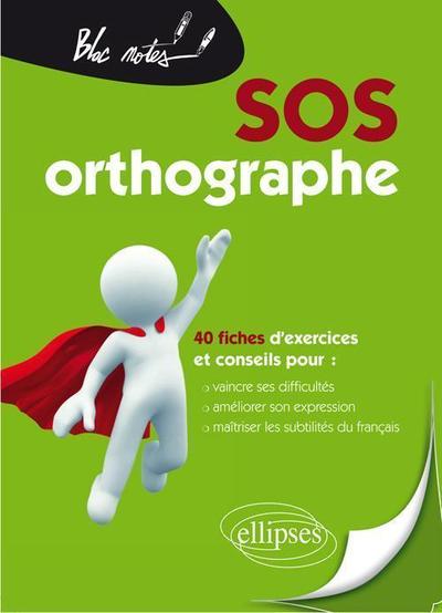 SOS ORTHOGRAPHE 2EME EDITION 40 FICHES D´EXERCICES & CONSEILS