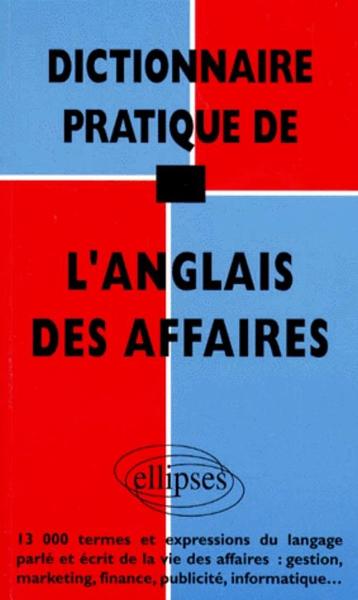 DICTIONNAIRE PRATIQUE DE L´ANGLAIS DES AFFAIRES