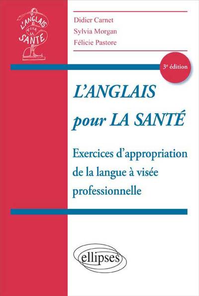 L´ANGLAIS POUR LA SANTE EXERCICES D´APPROPRIATION DE LA LANGUE A VISEE PROFESSIONNELLE 3EME EDITION