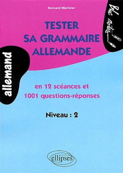 TESTER SA GRAMMAIRE ALLEMANDE EN 12 SEANCES ET 1001 QUESTIONS-REPONSES NIVEAU 2