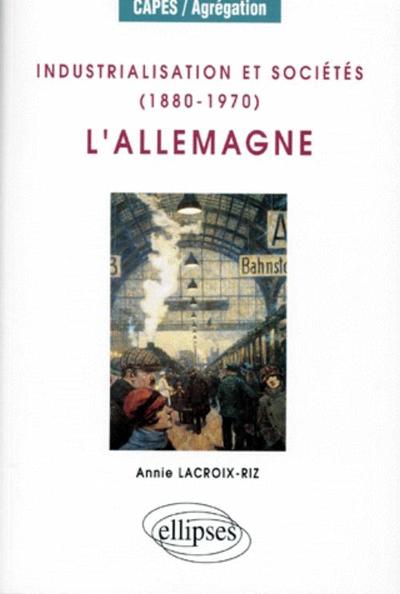 INDUSTRIALISATION ET SOCIETES (1880-1970) L´ALLEMAGNE CAPES/AGREGATION