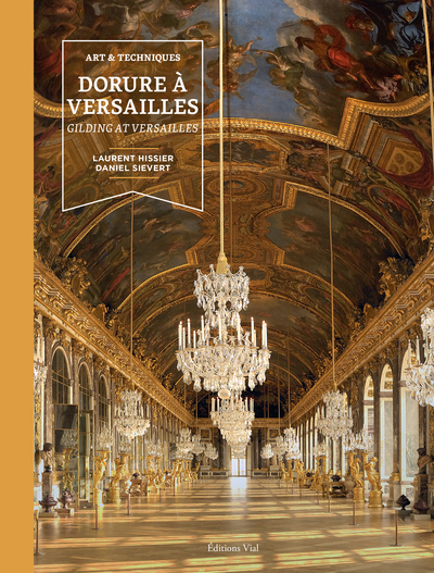 ART ET TECHNIQUES DORURES A VERSAILLES - GILDING AT VERSAILLES