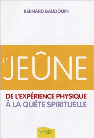 JEUNE - DE L´EXPERIENCE PHYSIQUE A LA QUETE SPIRITUELLE