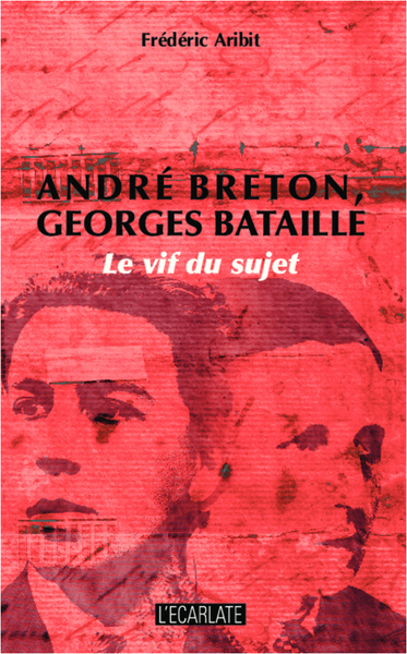 ANDRE BRETON, GEORGES BATAILLE - LE VIF DU SUJET