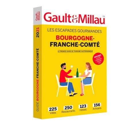 BOURGOGNE - FRANCHE-COMTE - 2021 - LES ESCAPADES GOURMANDES. 225 VILLES, 250 RESTAURANTS, 123 HOTELS