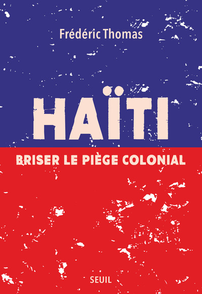 HAITI. BRISER LE PIEGE COLONIAL