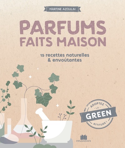 PARFUMS FAITS MAISON - 28 RECETTES NATURELLES & ENVOUTANTES