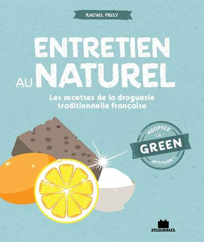 ENTRETIEN AU NATUREL - LES RECETTES DE LA DROGUERIE TRADITIONNELLE FRANCAISE